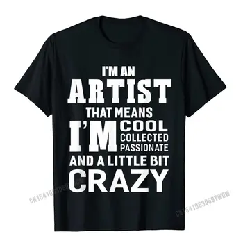 Im Umelec, To Znamená, Že Im Vášnivý Blázon Funny T-Shirt Camisas Mužov Normálne Bavlna Študent T Shirt Darček Klasické Tričká